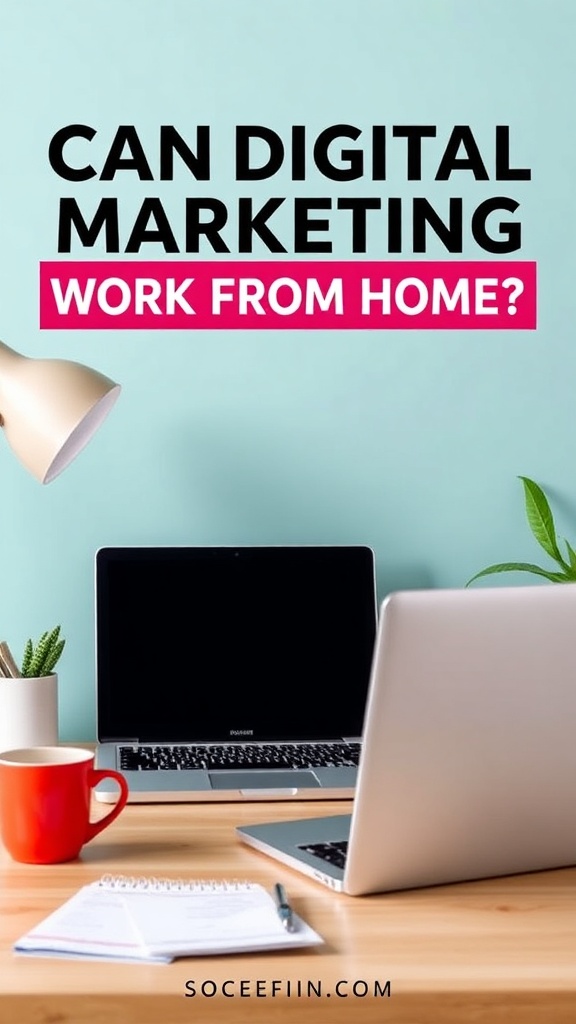 Can Digital Marketing Work From Home? Discover Proven Strategies to Boost Your Career and Flexibility