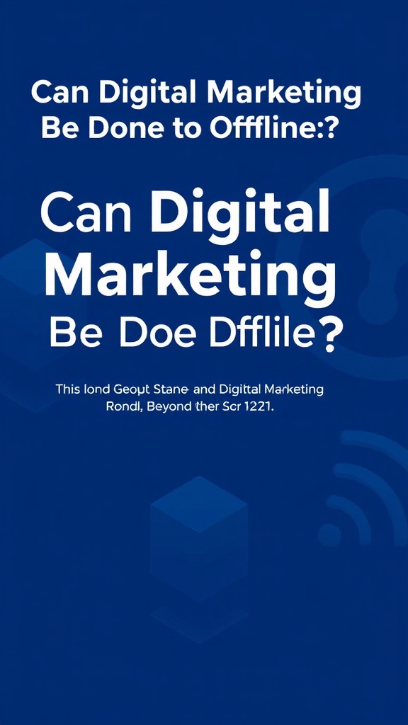 Can Digital Marketing Be Done Offline? Unlocking Hidden Benefits Beyond the Screen